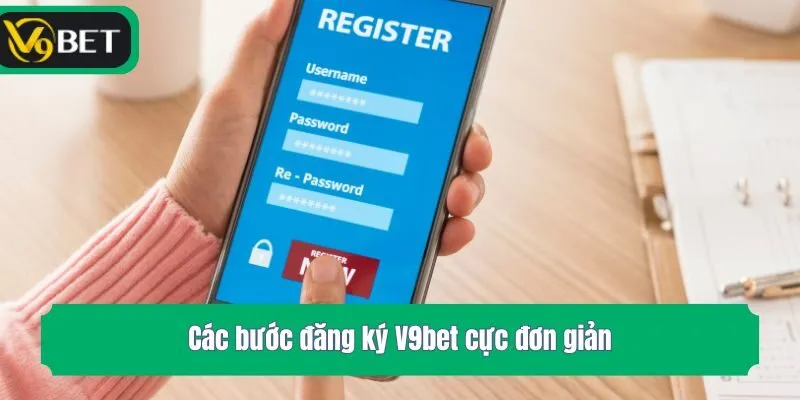 Các bước đăng ký V9bet cực đơn giản