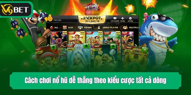 Cách chơi nổ hũ dễ thắng theo kiểu cược tất cả dòng