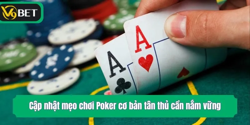 Cập nhật mẹo chơi Poker cơ bản tân thủ cần nắm vững