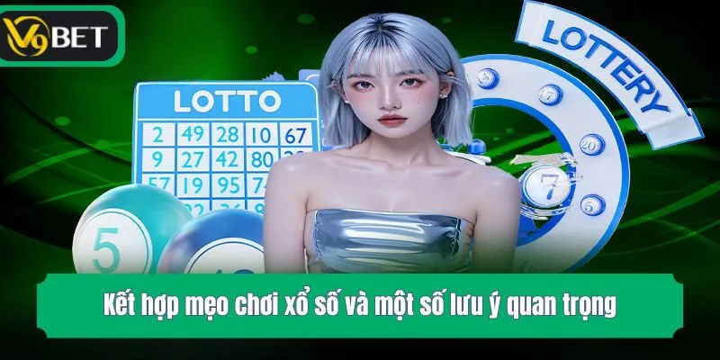 Kết hợp mẹo chơi xổ số và một số lưu ý quan trọng