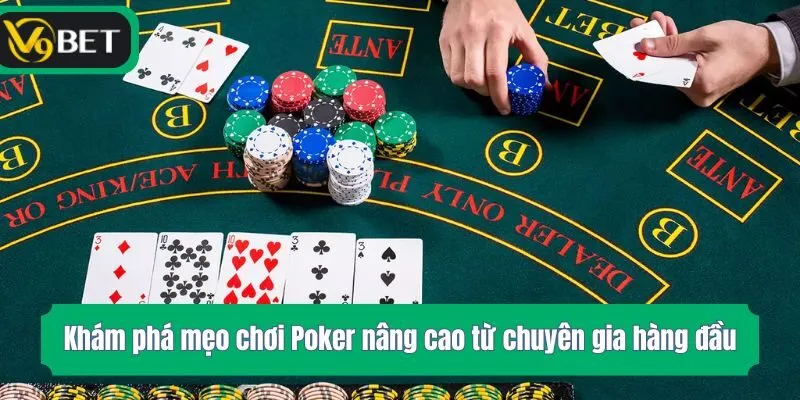 Khám phá mẹo chơi Poker nâng cao từ chuyên gia hàng đầu