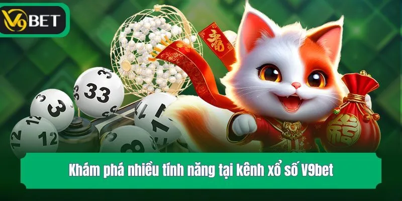 Khám phá nhiều tính năng tại kênh xổ số V9bet