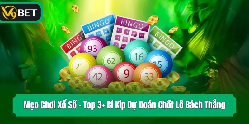 Mẹo Chơi Xổ Số - Top 3+ Bí Kíp Dự Đoán Chốt Lô Bách Thắng