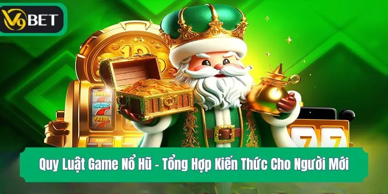Quy Luật Game Nổ Hũ - Tổng Hợp Kiến Thức Cho Người Mới