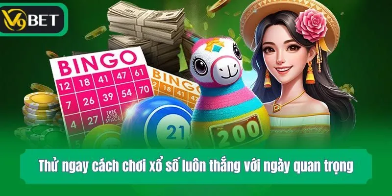 Thử ngay cách chơi xổ số luôn thắng với ngày quan trọng