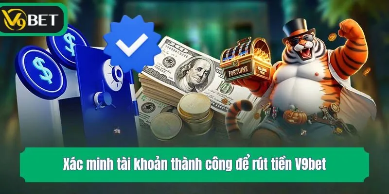 Xác minh tài khoản thành công để rút tiền V9bet